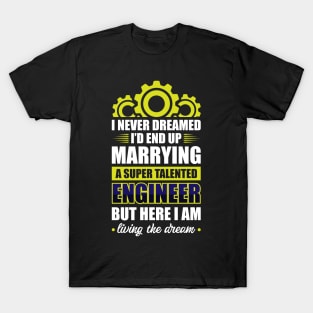 Marrying a super talented engineer T-Shirt